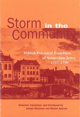 Michman, Jozeph, Aptroot, Marion - Storm in the Community: Yiddish Political Pamphlets of Amsterdam Jewry, 1797-1798 - 9780878202201 - V9780878202201