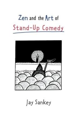 Jay Sankey - Zen and the Art of Stand-Up Comedy (Theatre Arts (Routledge Hardcover)) - 9780878300730 - V9780878300730