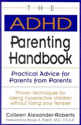 Colleen Alexander Roberts - The ADHD Parenting Handbook: Practical Advice for Parents from Parents - 9780878338627 - V9780878338627