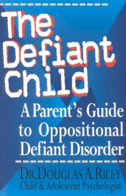 Douglas A. Riley - The Defiant Child: A Parent's Guide to Oppositional Defiant Disorder - 9780878339631 - V9780878339631