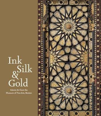 Laura Weinstein - Ink, Silk & Gold: Islamic Art from the Museum of Fine Arts, Boston - 9780878468065 - V9780878468065