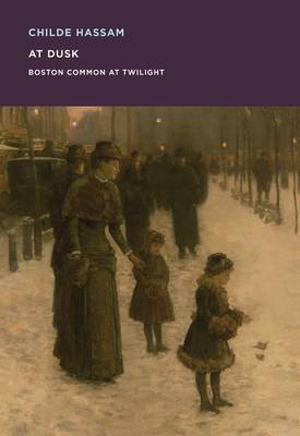 Erica E. Hirshler - Childe Hassam: At Dusk: Boston Common at Twilight (Mfa Spotlight Series) - 9780878468379 - V9780878468379