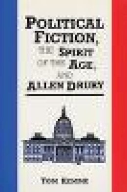 Tom Kemme - Political Fiction, the Spirit of Age, and Allen Drury - 9780879723743 - V9780879723743