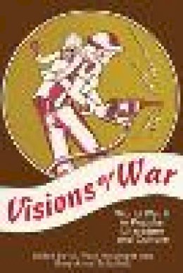 Mary Anne Schofield M.Paul Holsinger - Visions of War: World War II in Popular Literature and Culture - 9780879725563 - V9780879725563