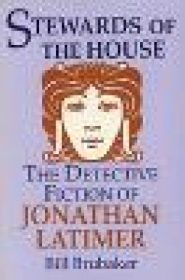 Bill Brubaker - Stewards of the House: Detective Fiction of Jonathan Latimer - 9780879726119 - V9780879726119