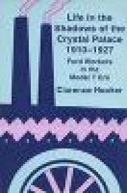 Clarence Hooker - Life in the Shadows of the Crystal Palace, 19101927: Ford Workers in the Model T Era - 9780879727383 - V9780879727383