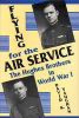 David K. Vaughan - Flying for the Air Service: The Hughes Brothers in World War I - 9780879727628 - V9780879727628