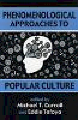 . Ed(S): Carroll, Michael (Associate Professor Of English, New Mexico Highlands University, Usa); Tafoya, Eddie (Assistant Professor Of English And C - Phenomenological Approaches to Popular Culture - 9780879728106 - V9780879728106