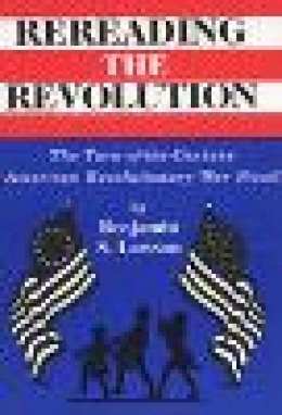 Benjamin S. Lawson - Rereading the Revolution: The Turn-of-the-Century American Revolutionary War Novel - 9780879728182 - V9780879728182