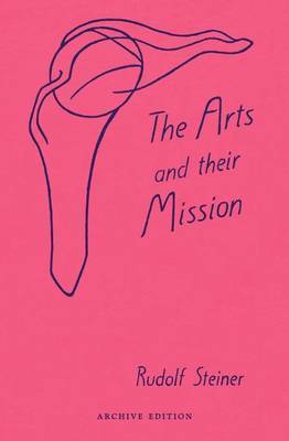 Rudolf Steiner - The Arts and Their Mission - 9780880101547 - V9780880101547