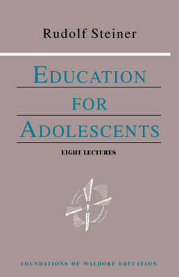 Rudolf Steiner - Education for Adolescents - 9780880104050 - V9780880104050