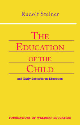 Rudolf Steiner - The Education of the Child: And Early Lectures on Education (Foundations of Waldorf Education, 25) - 9780880104142 - V9780880104142