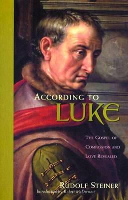 Rudolf Steiner - According to Luke: The Gospel of Compassion and Love Revealed - 9780880104883 - V9780880104883