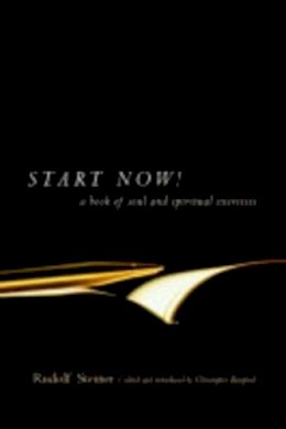 Rudolf Steiner - Start Now!: A Book of Soul and Spiritual Exercises - 9780880105262 - V9780880105262