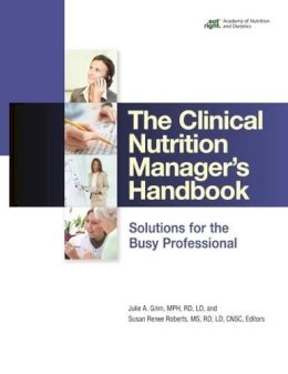 . Ed(S): Grim, Julie A.; Roberts, Susan Renee - The Clinical Nutrition Manager's Handbook: Solutions for the Busy Professional - 9780880914819 - V9780880914819