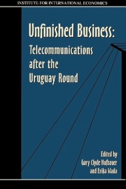 Gary Clyde Hufbauer - Unfinished Business: Telecommunications After the Uruguay Round - 9780881322576 - V9780881322576