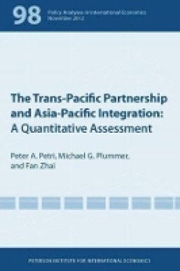 Peter Petri - The Trans–Pacific Partnership and Asia–Pacific Integration – A Quantitative Assessment - 9780881326642 - V9780881326642