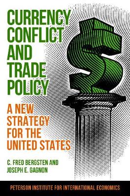 C. Fred Bergsten - Currency Conflict and Trade Policy - A New Strategy for the United States - 9780881327267 - V9780881327267