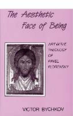 Victor Bychkov - Aesthetic Face of Being: Theology of Pavel Florensky - 9780881411270 - V9780881411270