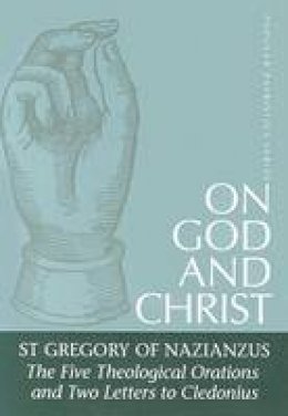 Frederick Gregory Of Nazianzus - On God and Christ: The Five Theological Orations and Two Letters to Cledonius - 9780881412406 - V9780881412406