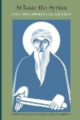 Hilarión Alfeyev - St Isaac the Syrian and His Spiritual Legacy: Proceedings of the International Patristics Conference, Moscow, 2013 - 9780881415261 - V9780881415261