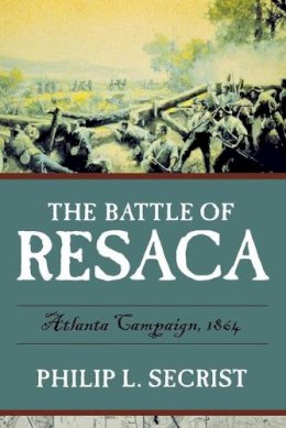 Philip L Secrist - The Battle of Resaca - 9780881462074 - V9780881462074