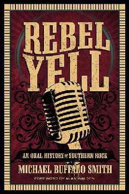 Michael Buffalo Smith - Rebel Yell: An Oral History of Southern Rock - 9780881464955 - V9780881464955