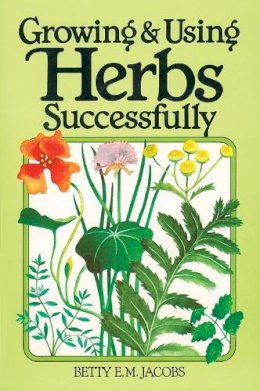 Betty E. M. Jacobs - Growing and Using Herbs Successfully - 9780882662497 - V9780882662497