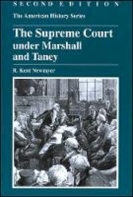 R. Kent Newmyer - The Supreme Court Under Marshall And Taney (American History) - 9780882952413 - V9780882952413