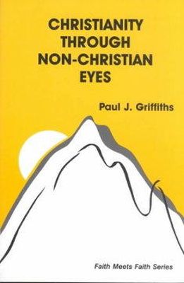 Paul J. Griffiths - Christianity Through Non-Christian Eyes (Faith Meets Faith Series) - 9780883446614 - V9780883446614