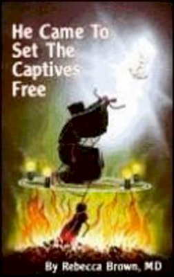 Rebecca Brown - He Came to Set the Captives Free - 9780883683231 - V9780883683231