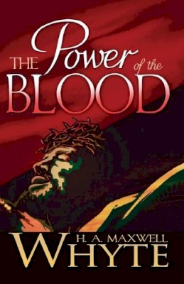 H.A. Maxwell Whyte - The Power of the Blood - 9780883684399 - V9780883684399