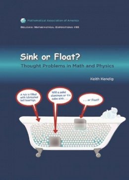 Keith Kendig - Sink or Float? Thought Problems in Math & Physics (Dolciani Mathematical Expositions) - 9780883853399 - V9780883853399