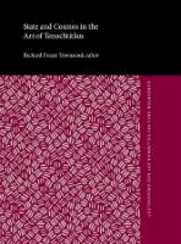 Richard Fraser Townsend - State and Cosmos in the Art of Tenochtitlan (Studies in Pre-Columbian Art & Archaeology) (v. 20) - 9780884020837 - V9780884020837