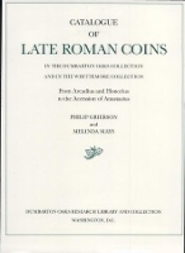 Philip Grierson - Catalogue of Late Roman Coins from Arcadius and Honorius to the Accession of Anastasius - 9780884021933 - V9780884021933