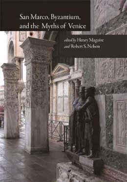 Henry Maguire - San Marco, Byzantium, and the Myths of Venice - 9780884023609 - V9780884023609