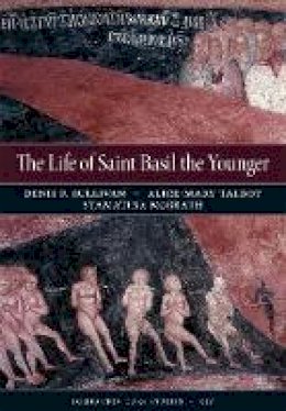 Denis F. Sullivan - The Life of Saint Basil the Younger: Critical Edition and Annotated Translation of the Moscow Version (Dumbarton Oaks Studies) - 9780884023975 - V9780884023975