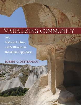 Robert G. Ousterhout - Visualizing Community: Art, Material Culture, and Settlement in Byzantine Cappadocia (Dumbarton Oaks Studies) - 9780884024132 - V9780884024132