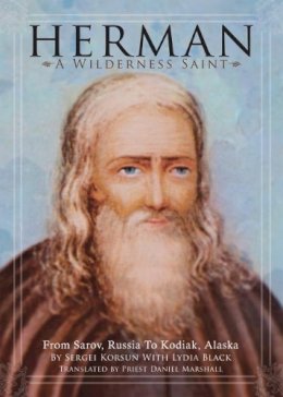 Sergei Korsun - Herman: A Wilderness Saint: From Sarov, Russia to Kodiak, Alaska - 9780884651925 - V9780884651925