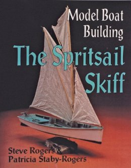 Steve Rogers - Model Boat Building: The Spritsail Skiff - 9780887405341 - V9780887405341