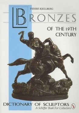 Pierre Kjellberg - The Bronzes of the Nineteenth Century: Dictionary of Sculptors - 9780887406294 - V9780887406294