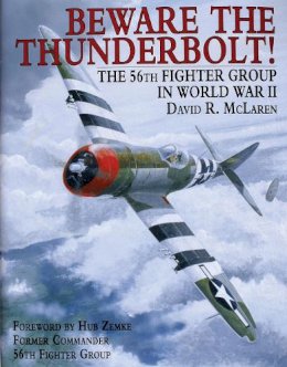 David R. McLaren - Beware the Thunderbolt!: The 56th Fighter Group in World War II - 9780887406607 - V9780887406607