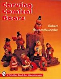 Robert Neuenschwander - Carving Comical Bears - 9780887408960 - V9780887408960