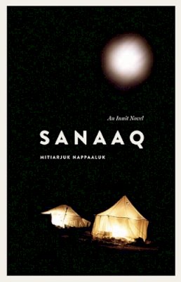 Mitiarjuk Nappaaluk - Sanaaq: An Inuit Novel - 9780887557484 - V9780887557484