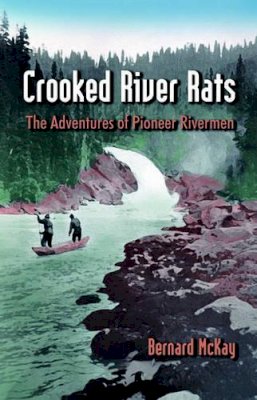 Bernard Mckay - Crooked River Rats: The Adventures of Pioneer  Riverman - 9780888394514 - V9780888394514