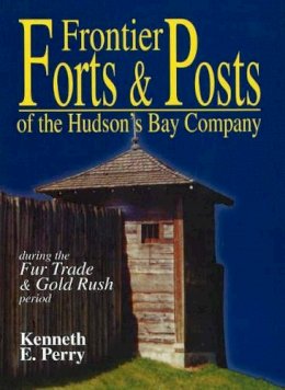 Kenneth E. Perry - Frontier Forts and Posts of the Hudson Bay Company - 9780888395986 - V9780888395986