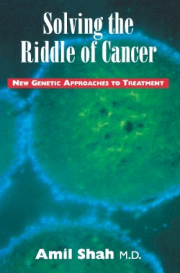 Amil Shah - Solving the Riddle of Cancer: New Genetic Approaches to Treatment - 9780888821652 - V9780888821652