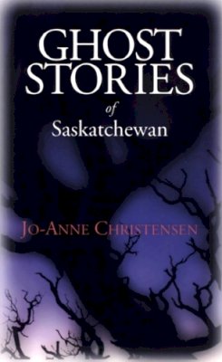 Jo-Anne Christensen - Ghost Stories of Saskatchewan - 9780888821775 - V9780888821775