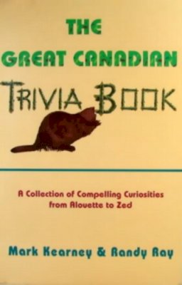 Ray, Randy; Kearney, Mark - Great Canadian Trivia Book - 9780888821881 - V9780888821881