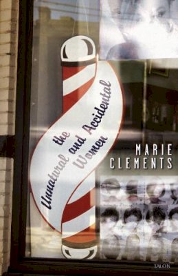 Marie Clements - The Unnatural and Accidental Women - 9780889225213 - V9780889225213